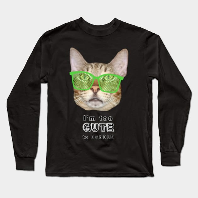 I'm Too Cute To Handle Cool Cat With Green Sunglasses Text Design Long Sleeve T-Shirt by aspinBreedCo2